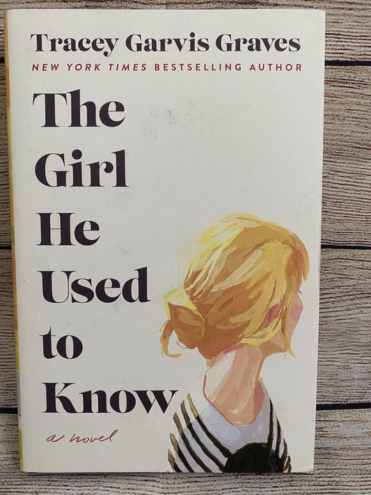 The Girl He Used to Know - Tracey Garvis Graves